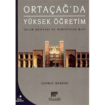 Ortaçağ'Da Yüksek Öğretim George Makdisi