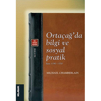 Ortaçağ'da Bilgi Ve Sosyal Pratik - Şam 1190-1350 Michael Chamberlain