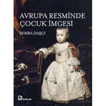 Ortaçağ'dan 19. Yüzyıl'a Avrupa Resminde Çocuk Imgesi Semra Daşçı