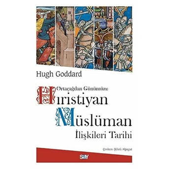 Ortaçağdan Günümüze Hıristiyan Müslüman Ilişkileri Tarihi Hugh Goddard