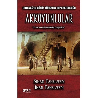 Ortaçağ'ın Büyük Türkmen Imparatorluğu Akkoyunlular