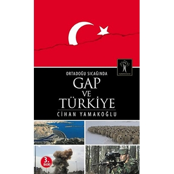 Ortadoğu Sıcağında Gap Ve Türkiye Cihan Yamakoğlu