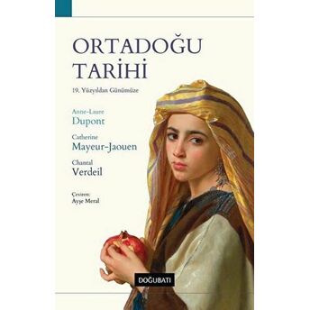 Ortadoğu Tarihi - 19. Yüzyıldan Günümüze Anne-Laure Dupont , Catherine Mayeur-Jaouen , Chantal Verdeil