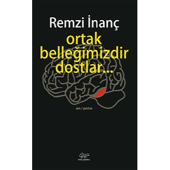 Ortak Belleğimizdir Dostlar Remzi Inanç