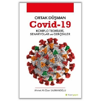Ortak Düşman Covid-19 - Komlo Teorileri, Senaryolar Ve Gerçekler Ahmet Ali Özer Salmanoğlu