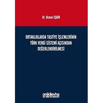 Ortaklıklarda Tasfiye Işlemlerinin Türk Vergi Sistemi Açısından Incelenmesi Ciltli Osman Eşgin