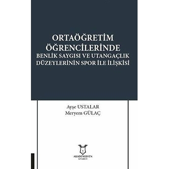 Ortaöğretim Öğrencilerinde Benlik Saygısı Ve Utangaçlık Düzeylerinin Spor Ile Ilişkisi