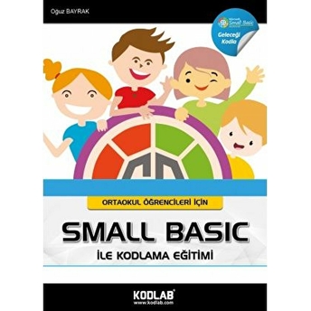 Ortaokul Öğrencileri Için Small Basic Ile Kodlama Eğitimi Oğuz Bayrak