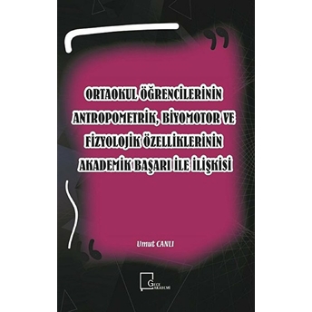 Ortaokul Öğrencilerinin Antropometrik, Biyomotor Ve Fizyolojik Özelliklerinin Akademik Başarı Ile Ilişkisi