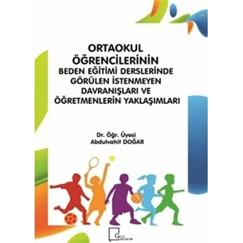 Ortaokul Öğrencilerinin Beden Eğitimi Derslerinde Görülen Istenmeyen Davranışları Ve Öğretmenlerin Yaklaşımları