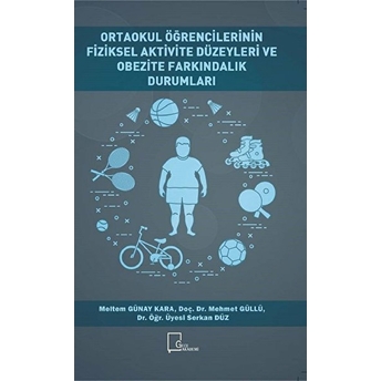 Ortaokul Öğrencilerinin Fiziksel Aktivite Düzeyleri Ve Obezite Farkındalık Durumları Mehmet Güllü