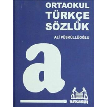 Ortaokul Türkçe Sözlük (6 ,7,8. Sınıflar Için) Ali Püsküllüoğlu