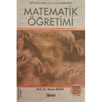 Ortaokullarda Matematik Öğretimi ( 5-6-7 Ve 8. Sınıflarda ) Murat Altun