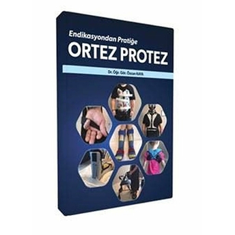 Ortez Protez Endikasyondan Pratiğe - Özcan Kaya