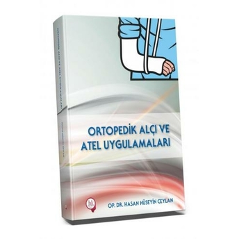 Ortopedik Alçı Ve Atel Uygulamaları Hasan Hüseyin Ceylan