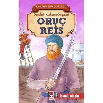 Oruç Reis - Kahraman Türk Denizcileri Ismail Bilgin