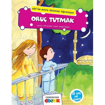 Oruç Tutmak (Elif Ile Emre Dinimizi Öğreniyor) Elif Arslan