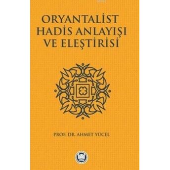 Oryantalist Hadis Anlayışı Ve Eleştirisi Ahmet Yücel