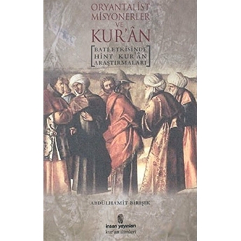 Oryantalist Misyonerler Ve Kur’an Batı Etkisinde Hint Kur’an Araştırmaları Abdülhamit Birışık