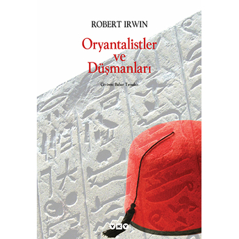 Oryantalistler Ve Düşmanları Robert Irwin