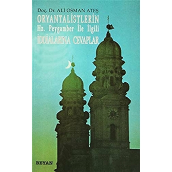 Oryantalistlerin Hz. Peygamber Ile Ilgili Iddialarına Cevaplar Ali Osman Ateş