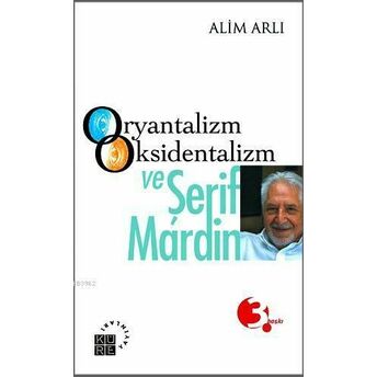 Oryantalizm Oksidentalizm Ve Şerif Mardin Alim Arlı