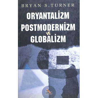 Oryantalizm Postmodernizm Ve Globalizm Bryan S. Turner