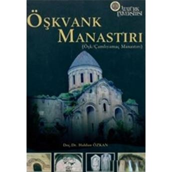 Öşkvank Manastırı (Öşk / Çamlıyamaç Manastırı) Haldun Özkan