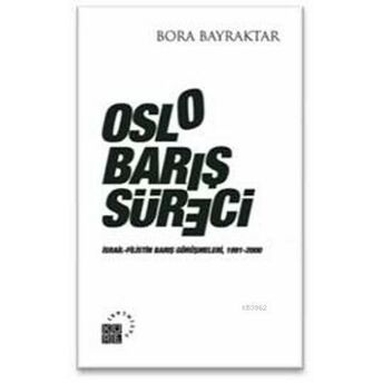 Oslo Barış Süreci; Israil-Filistin Barış Görüşmeleri, 1991-2000Israil-Filistin Barış Görüşmeleri, 1991-2000 Bora Bayraktar