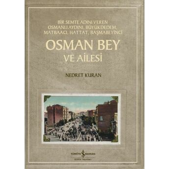 Osman Bey Ve Ailesi – Bir Semte Adını Veren Osmanlı Aydını, Büyükdedem, Matbaacı, Hattat, Başmabeyin Nedret Kuran