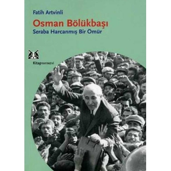 Osman Bölükbaşı Seraba Harcanmış Bir Ömür Fatih Artvinli