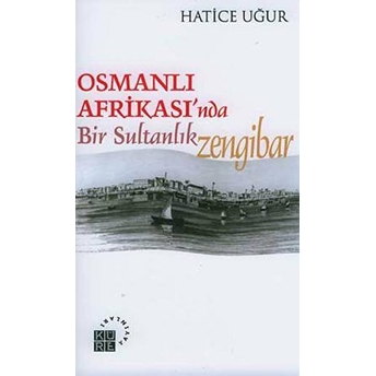 Osmanlı Afrikası’nda Bir Sultanlık: Zengibar Hatice Uğur