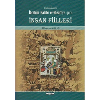 Osmanlı Alimi Ibrahim Halebi El-Mizari''ye Göre Insan Fiilleri-Süleyman Akkuş