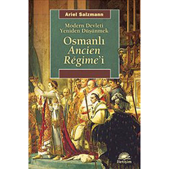 Osmanlı Ancien Regime'i Modern Devleti Yeniden Düşünmek Ariel Salzman