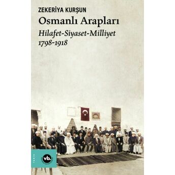 Osmanlı Arapları Hilafet- Siayset Milliyet (1798-1918) Zekeriya Kurşun