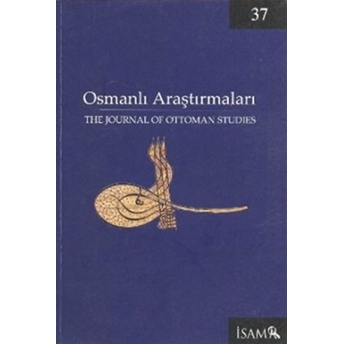 Osmanlı Araştırmaları - The Journal Of Ottoman Studies Sayı: 37 Kolektif