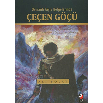 Osmanlı Arşiv Belgelerinde Çeçen Göçü Ali Bolat