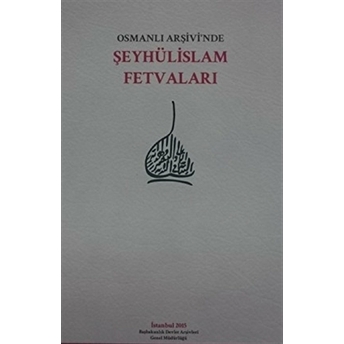 Osmanlı Arşivi’nde Şeyhülislam Fetvaları Ciltli Kolektif