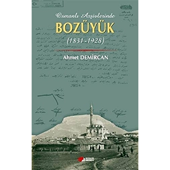 Osmanlı Arşivleri Bozüyük (1831-1928) Ahmet Demircan