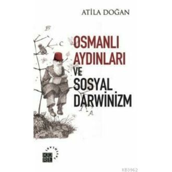 Osmanlı Aydınları Ve Sosyal Darwinizm Atila Doğan