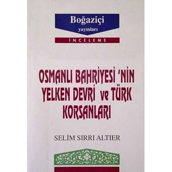 Osmanlı Bahriyesi’nin Yelken Devri Ve Türk Korsanları Selim Sırrı Altıer