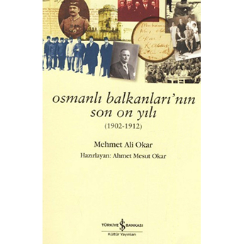 Osmanlı Balkanlarının Son On Yılı Mehmet Ali Okar