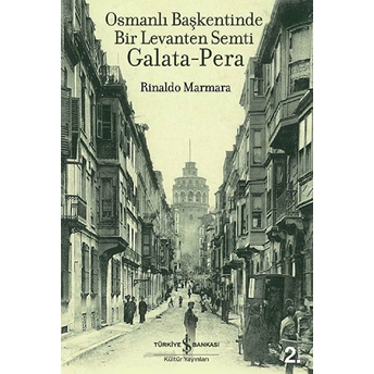 Osmanlı Başkentinde Bir Levanten Semti Galata - Pera Rinaldo Marmara