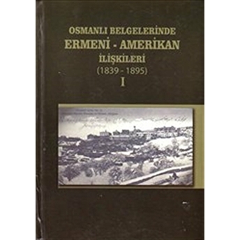 Osmanlı Belgelerinde Ermeni - Amerikan Ilişkileri 1896-1919 (2 Kitap Takım) Ciltli Kolektif