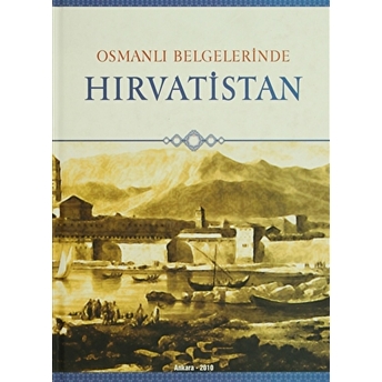 Osmanlı Belgelerinde Hırvatistan-Kolektif