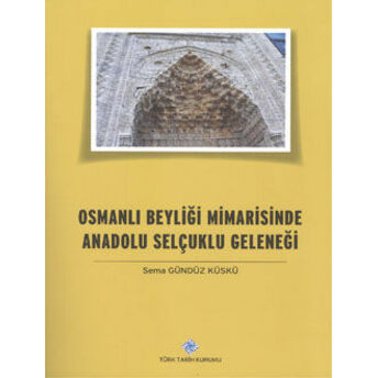 Osmanlı Beyliği Mimarisinde Anadolu Selçuklu Geleneği Sema Gündüz Küskü