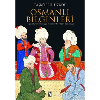 Osmanlı Bilginleri Taşköprülüzade Ahmet Efendi