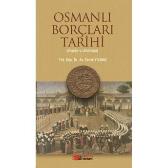 Osmanlı Borçları Tarihi (Duyun-U Umumiye) Faruk Yılmaz