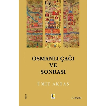 Osmanlı Çağı Ve Sonrası Ümit Aktaş