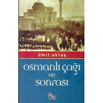 Osmanlı Çağı Ve Sonrası Ümit Aktaş